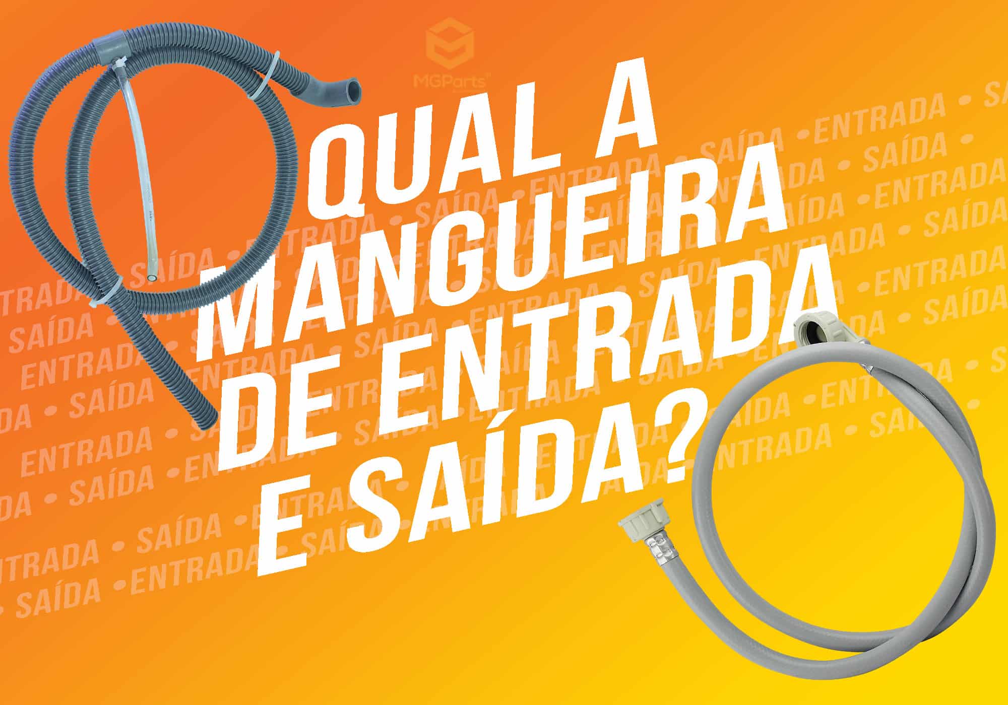 Mangueira de entrada e saída.